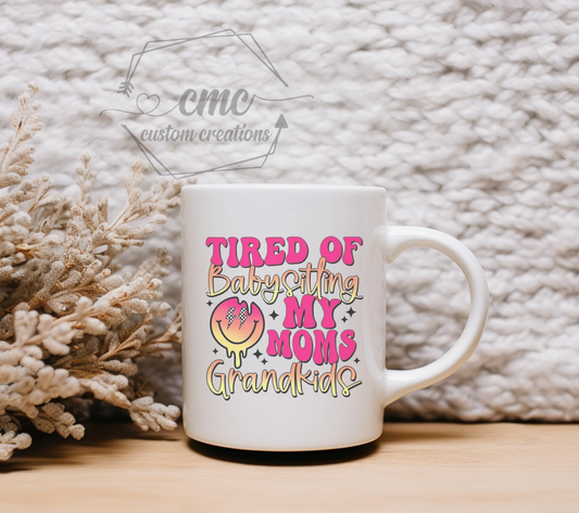 Tired of Babysitting My Moms Grandkids Hot Beverage Mug