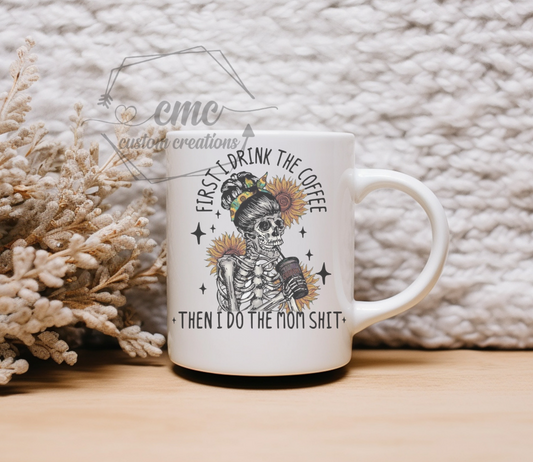 First I Drink Coffee Then I Do The Mom Shit Hot Beverage Mug