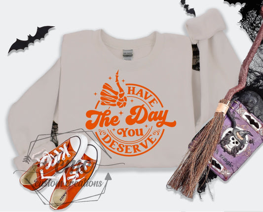 Have the Day You Deserve Crewneck/Hoodie