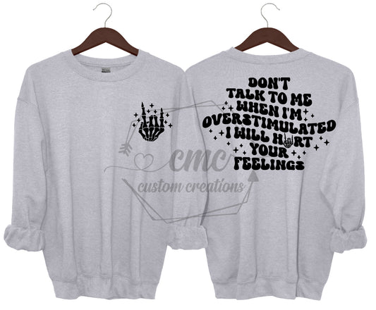 Don't Talk To Me When Overstimulated I Will hurt Your Feelings  Crewneck/Hoodie