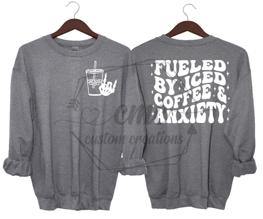 Fueled By Iced Coffee & Anxiety  Crewneck/Hoodie
