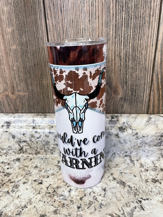 Should've Come With A Warning Cow Skull 20 oz Skinny Tumbler