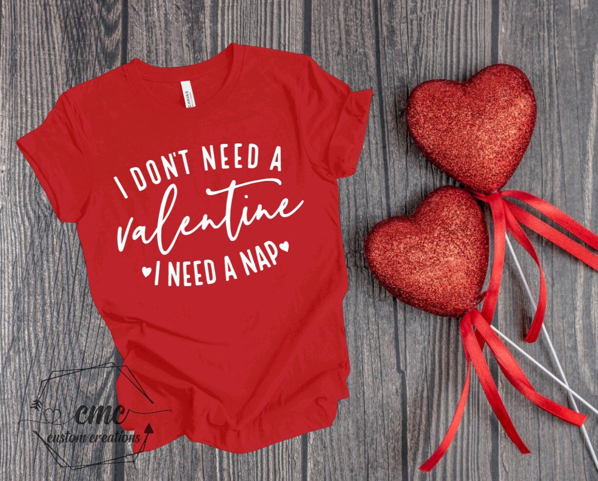 I Don’t Need A Valentine I Need A NapT-Shirt, Funny valentines shirts, Gifts for Women, Crewneck Graphic Tee