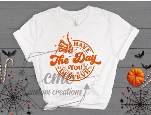 Have The Day You Deserve Graphic T-Shirt
