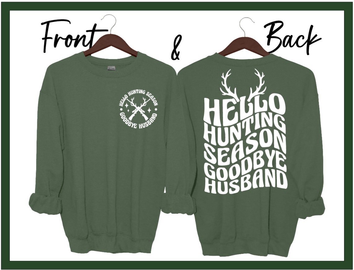 Hello Hunting Season Goodbye Husband, Sweatshirt, hoodie, crewneck, Funny hunting season shirts, Gifts for Women, Graphic